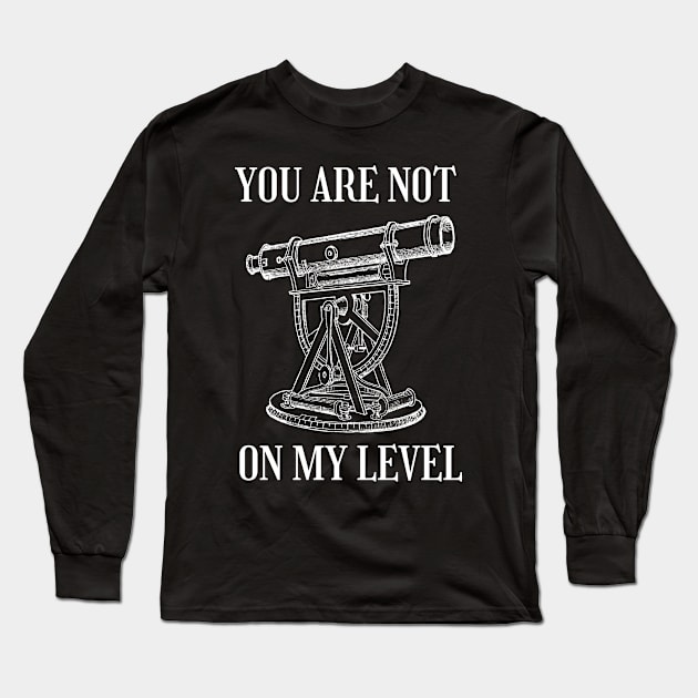 Funny Land Surveying | You Are Not On My Level Long Sleeve T-Shirt by WaBastian